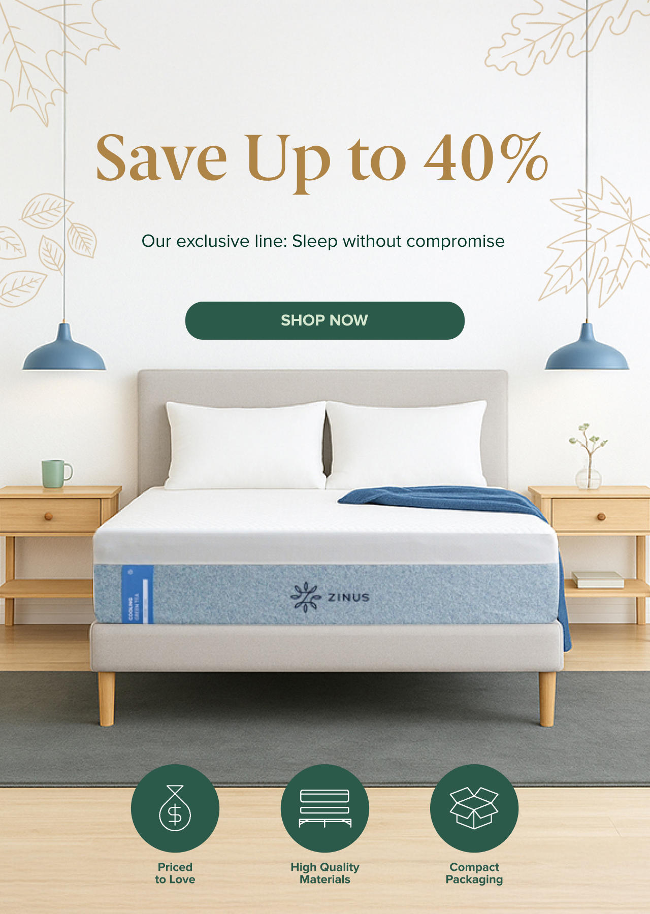 Save up to 40% on Zinus mattresses from our exclusive line with the promise “Sleep without compromise,” featuring a modern upholstered platform bed styled in a bright bedroom and a green “Shop now” call to action, plus highlights for priced to love value, high quality materials, and compact packaging.